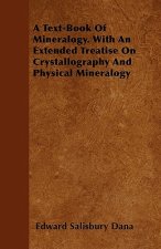 A Text-Book of Mineralogy. with an Extended Treatise on Crystallography and Physical Mineralogy