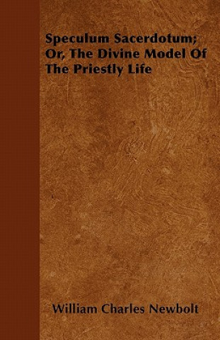 Speculum Sacerdotum; Or, The Divine Model Of The Priestly Life