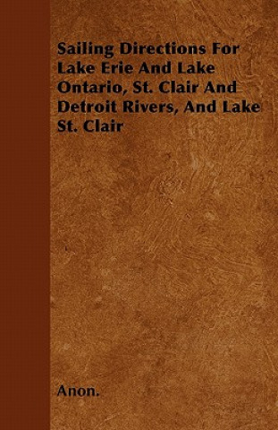 Sailing Directions For Lake Erie And Lake Ontario, St. Clair And Detroit Rivers, And Lake St. Clair