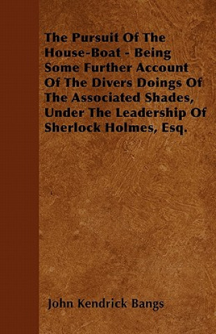 The Pursuit Of The House-Boat - Being Some Further Account Of The Divers Doings Of The Associated Shades, Under The Leadership Of Sherlock Holmes, Esq