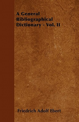A General Bibliographical Dictionary - Vol. II