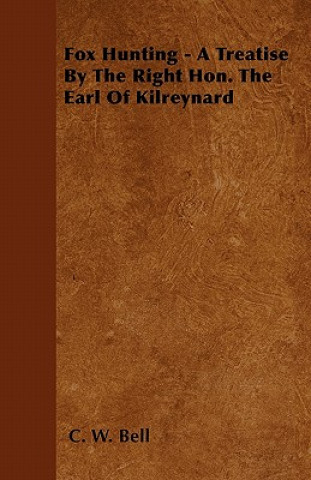 Fox Hunting - A Treatise By The Right Hon. The Earl Of Kilreynard