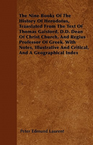 The Nine Books Of The History Of Herodotus, Translated From The Text Of Thomas Gaisford, D.D. Dean Of Christ Church, And Regius Professor Of Greek. Wi