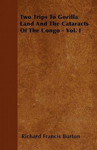 Two Trips To Gorilla Land And The Cataracts Of The Congo - Vol. I