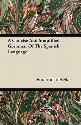 A Concise And Simplified Grammar Of The Spanish Language