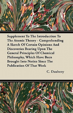 Supplement To The Introduction To The Atomic Theory - Comprehending A Sketch Of Certain Opinions And Discoveries Bearing Upon The General Principles O