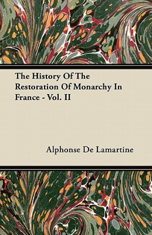 The History Of The Restoration Of Monarchy In France - Vol. II