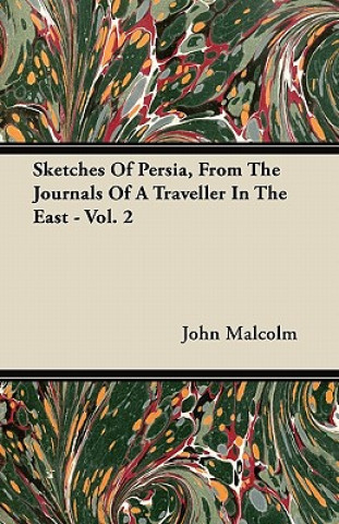 Sketches Of Persia, From The Journals Of A Traveller In The East - Vol. 2