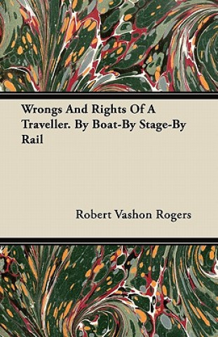 Wrongs and Rights of a Traveller- By Boat - By Stage - By Rail