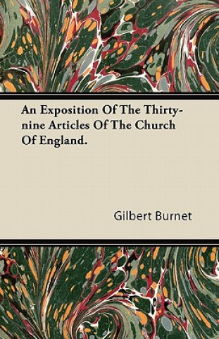 An Exposition Of The Thirty-nine Articles Of The Church Of England.