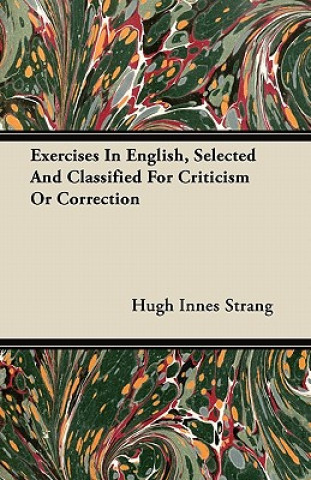 Exercises In English, Selected And Classified For Criticism Or Correction