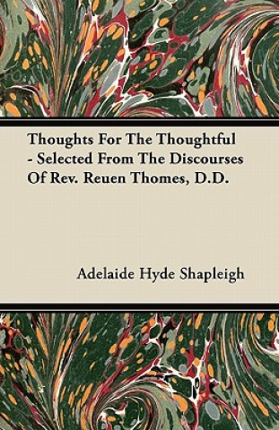 Thoughts For The Thoughtful - Selected From The Discourses Of Rev. Reuen Thomes, D.D.