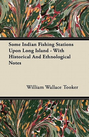 Some Indian Fishing Stations Upon Long Island - With Historical And Ethnological Notes