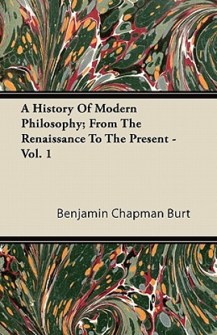 A History Of Modern Philosophy; From The Renaissance To The Present - Vol. 1