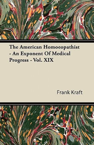 The American Homoeopathist - An Exponent Of Medical Progress - Vol. XIX
