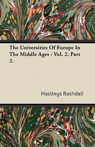 The Universities Of Europe In The Middle Ages - Vol. 2, Part 2.