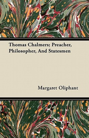 Thomas Chalmers; Preacher, Philosopher, and Statesmen