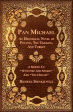 Pan Michael - An Historical Novel Or Poland, The Ukraine, And Turkey. A Sequel To 