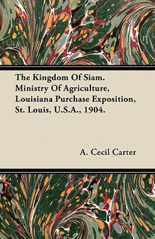 The Kingdom Of Siam. Ministry Of Agriculture, Louisiana Purchase Exposition, St. Louis, U.S.A., 1904.