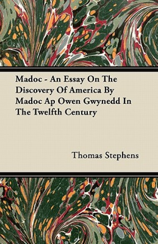 Madoc - An Essay On The Discovery Of America By Madoc Ap Owen Gwynedd In The Twelfth Century