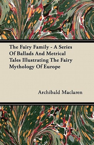 The Fairy Family - A Series of Ballads and Metrical Tales Illustrating the Fairy Mythology of Europe