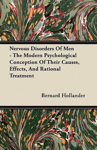 Nervous Disorders Of Men - The Modern Psychological Conception Of Their Causes, Effects, And Rational Treatment