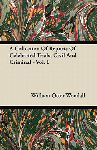 A Collection Of Reports Of Celebrated Trials, Civil And Criminal - Vol. I