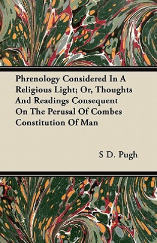 Phrenology Considered In A Religious Light; Or, Thoughts And Readings Consequent On The Perusal Of Combes Constitution Of Man