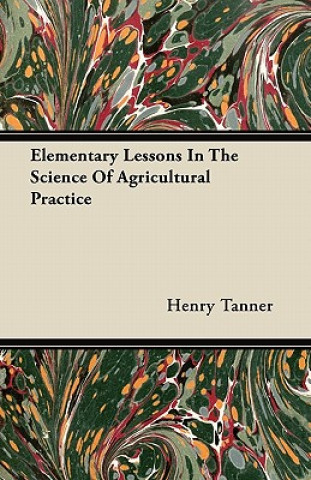 Elementary Lessons In The Science Of Agricultural Practice