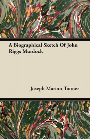 A Biographical Sketch Of John Riggs Murdock