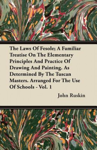 The Laws Of Fesole; A Familiar Treatise On The Elementary Principles And Practice Of Drawing And Painting. As Determined By The Tuscan Masters. Arrang