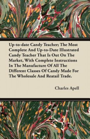 Up-to-date Candy Teacher; The Most Complete And Up-to-Date Illustrated Candy Teacher That Is Out On The Market, With Complete Instructions In The Manu