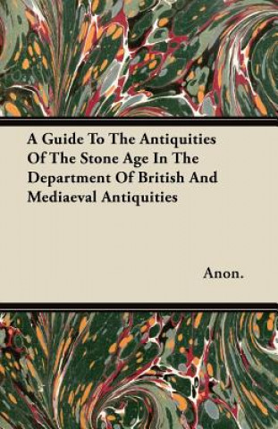 A Guide To The Antiquities Of The Stone Age In The Department Of British And Mediaeval Antiquities