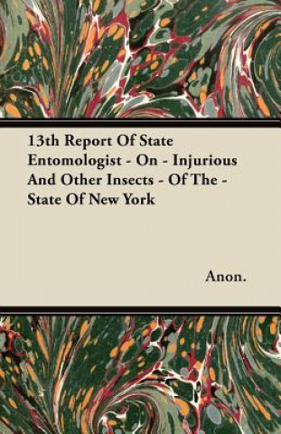 13th Report Of State Entomologist - On - Injurious And Other Insects - Of The - State Of New York