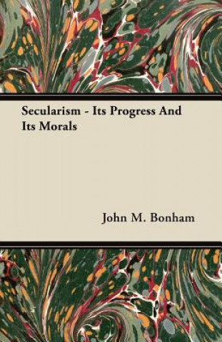 Secularism - Its Progress And Its Morals