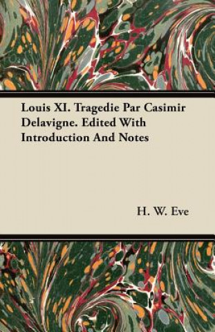 Louis XI. Tragedie Par Casimir Delavigne. Edited With Introduction And Notes