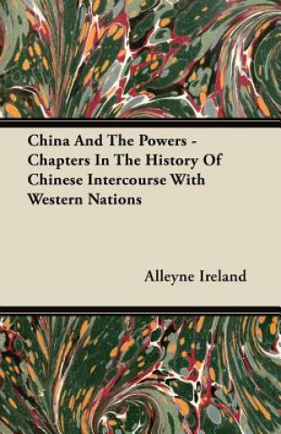 China And The Powers - Chapters In The History Of Chinese Intercourse With Western Nations
