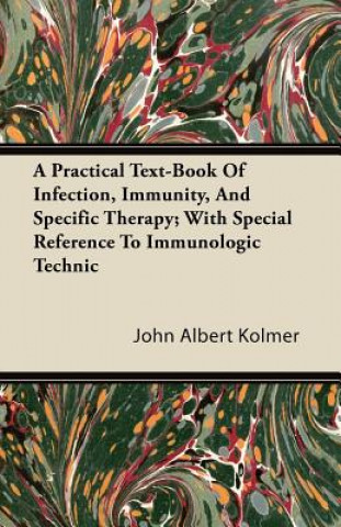 A Practical Text-Book Of Infection, Immunity, And Specific Therapy; With Special Reference To Immunologic Technic