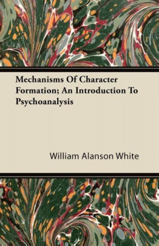 Mechanisms Of Character Formation; An Introduction To Psychoanalysis