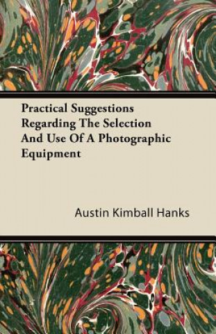 Practical Suggestions Regarding The Selection And Use Of A Photographic Equipment