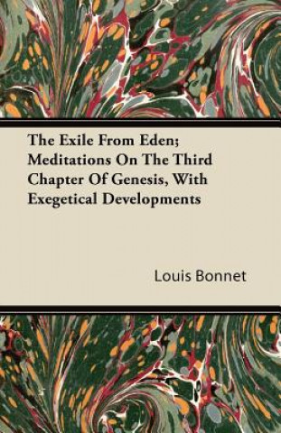 The Exile From Eden; Meditations On The Third Chapter Of Genesis, With Exegetical Developments