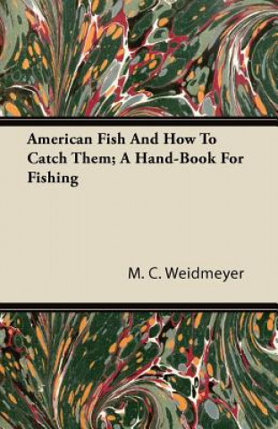 American Fish And How To Catch Them; A Hand-Book For Fishing