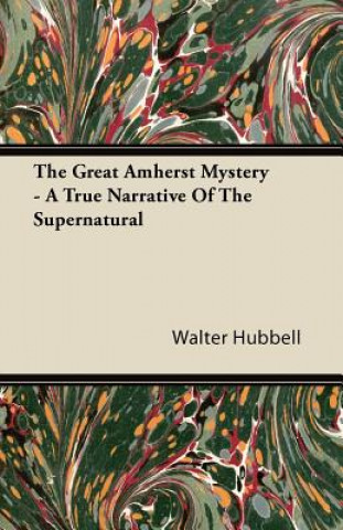 The Great Amherst Mystery - A True Narrative Of The Supernatural