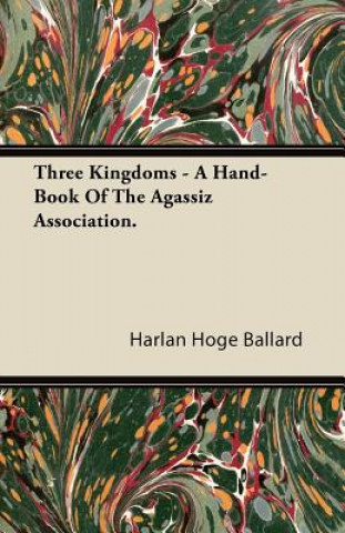 Three Kingdoms - A Hand-Book Of The Agassiz Association.