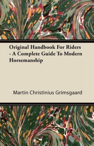 Original Handbook For Riders - A Complete Guide To Modern Horsemanship