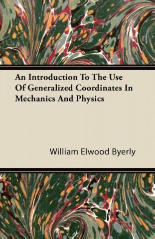 An Introduction To The Use Of Generalized Coordinates In Mechanics And Physics