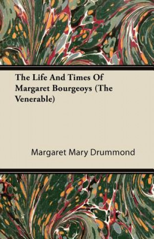 The Life and Times of Margaret Bourgeoys (the Venerable)