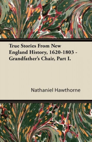 True Stories From New England History, 1620-1803 - Grandfather's Chair, Part I.