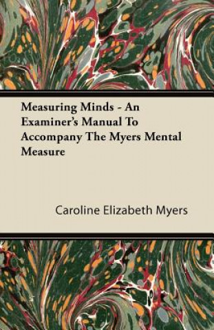 Measuring Minds - An Examiner's Manual To Accompany The Myers Mental Measure