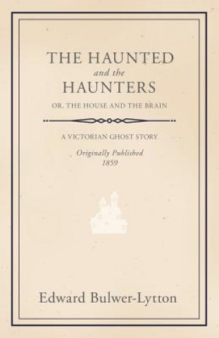 Haunted And The Haunters; Or, The House And The Brain